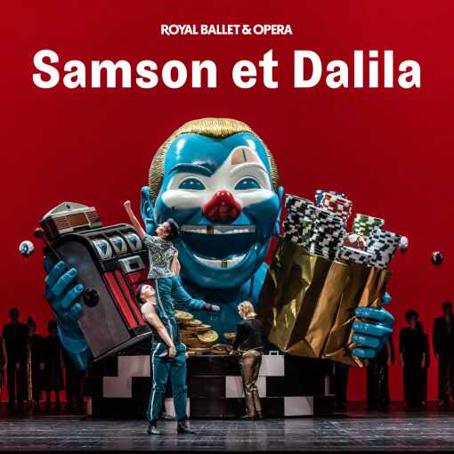 Samson et Dalila - Royal Ballet and Opera